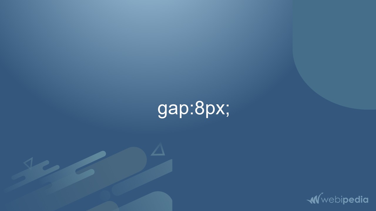   gap:8px;