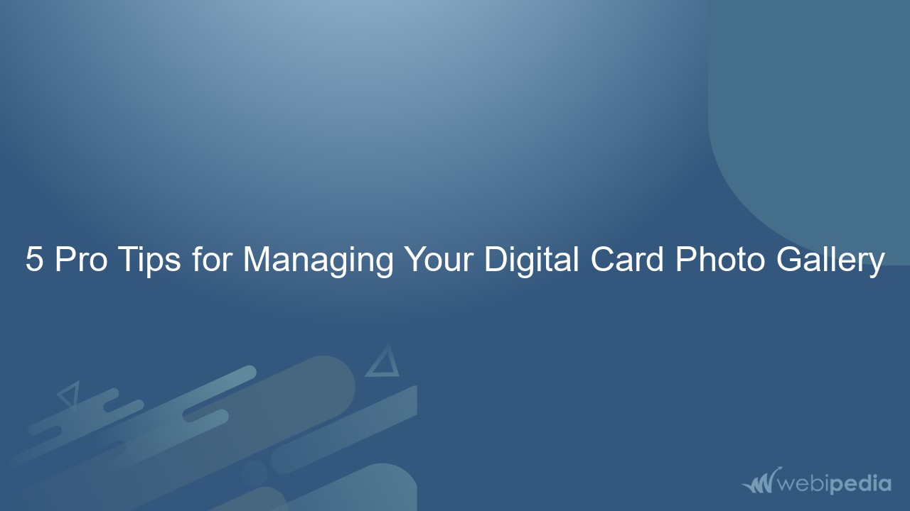 5 Pro Tips for Managing Your Digital Card Photo Gallery