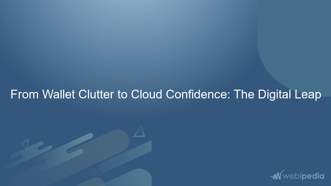 From Wallet Clutter to Cloud Confidence: The Digital Leap