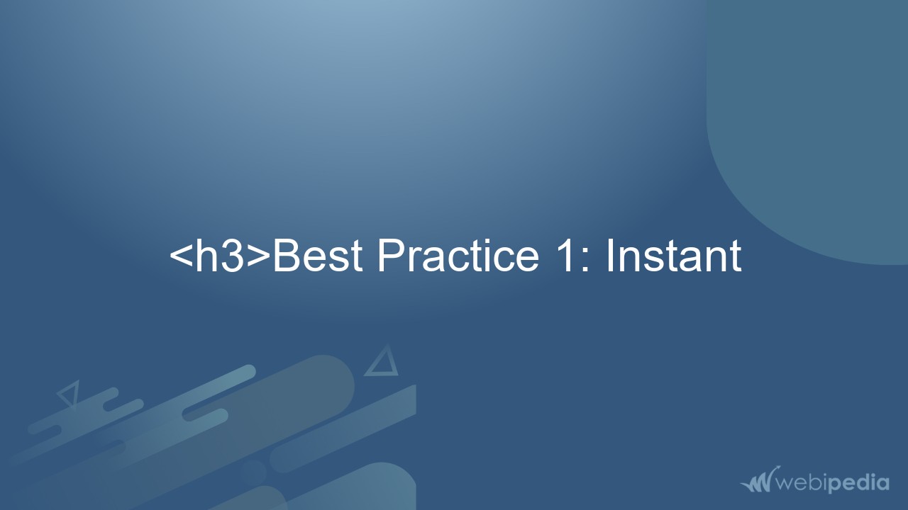 <h3>Best Practice 1: Instant