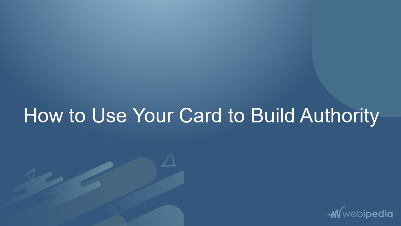 How to Use Your Card to Build Authority