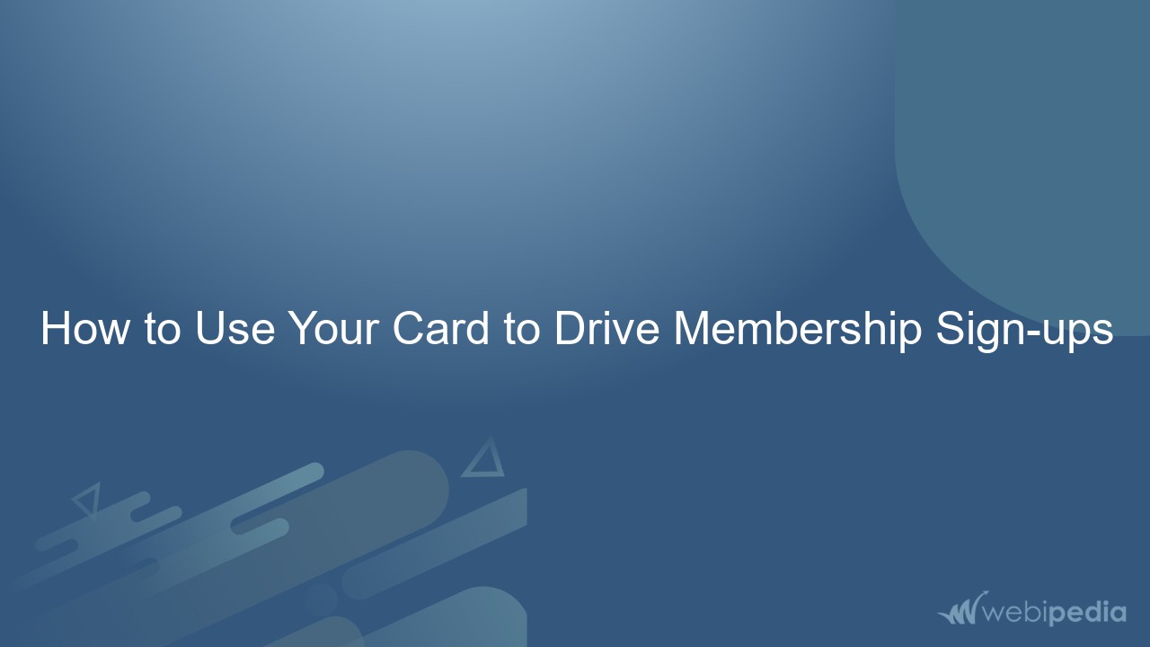 How to Use Your Card to Drive Membership Sign-ups