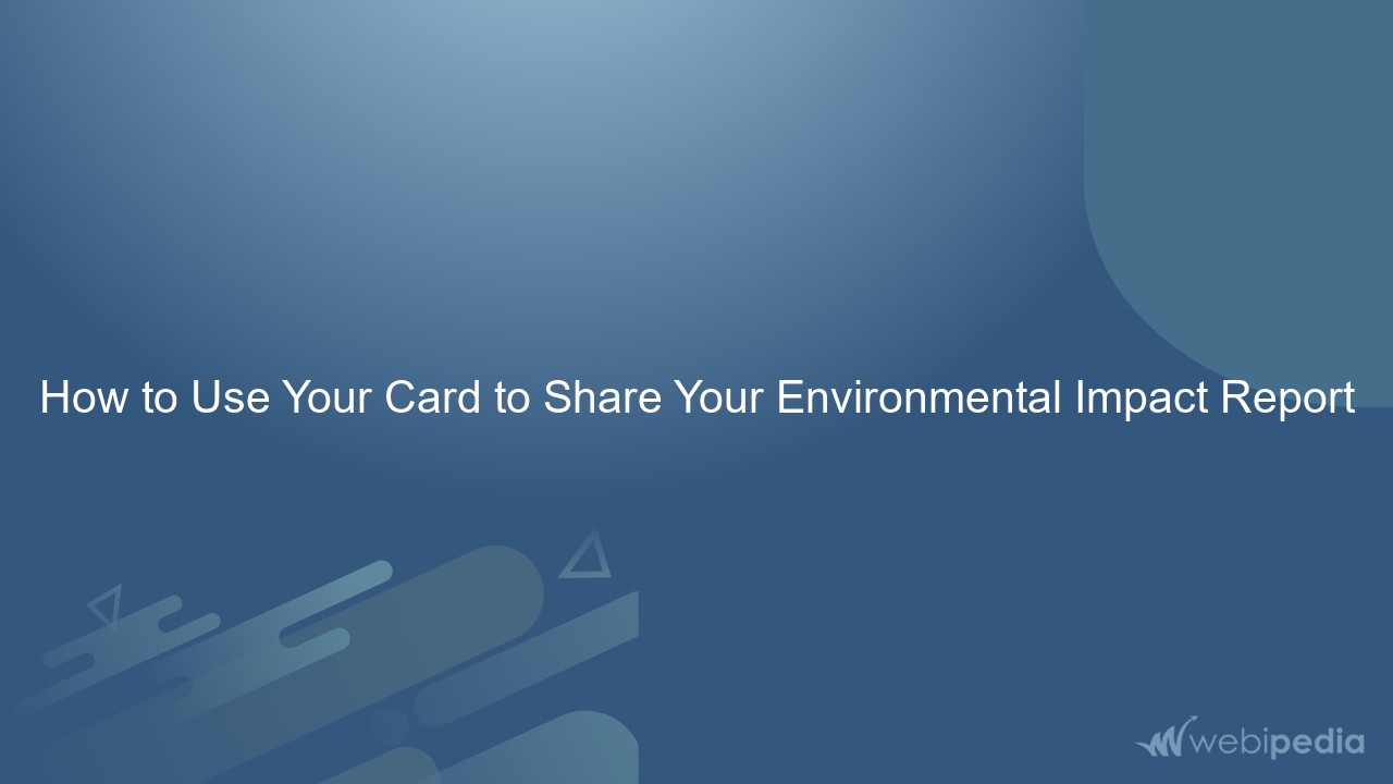 How to Use Your Card to Share Your Environmental Impact Report