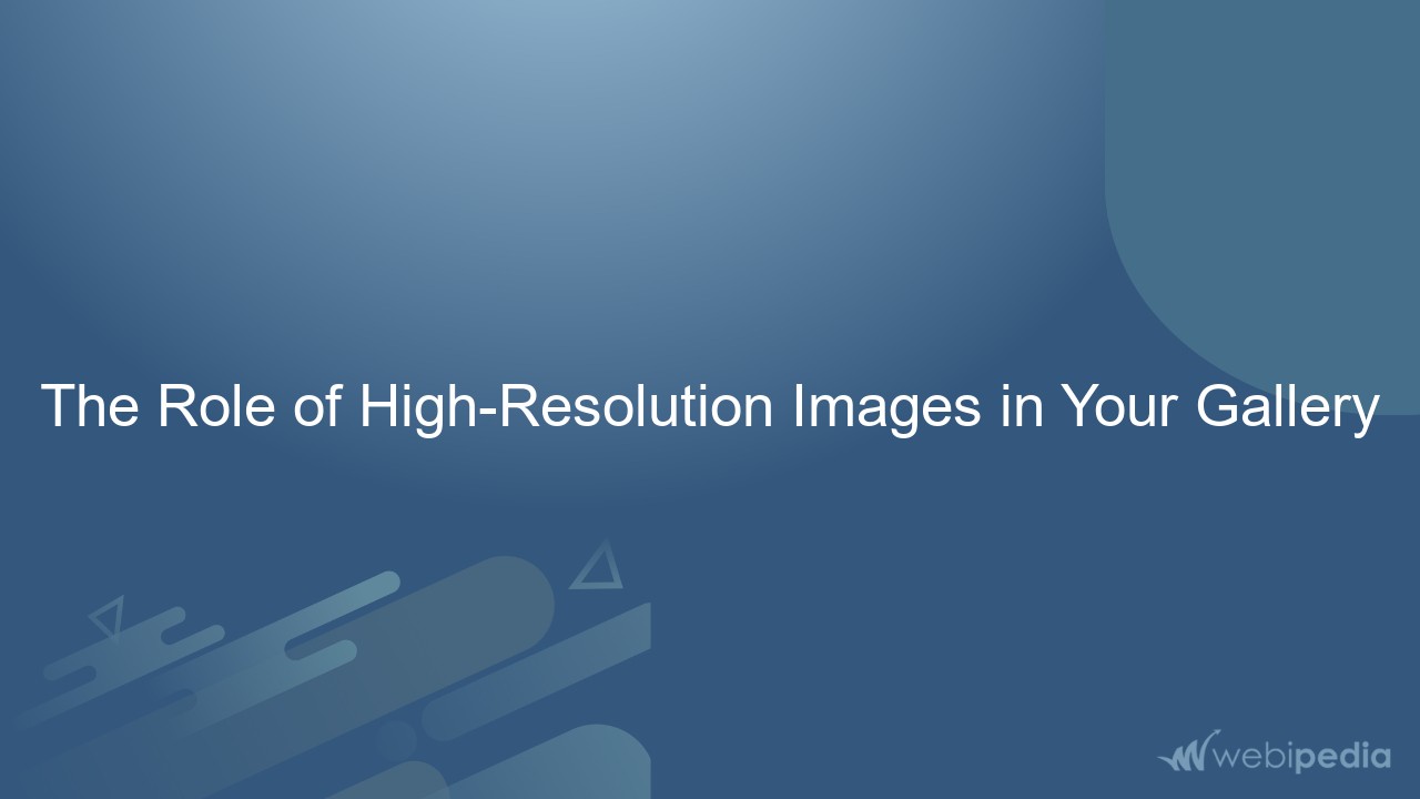 The Role of High-Resolution Images in Your Gallery