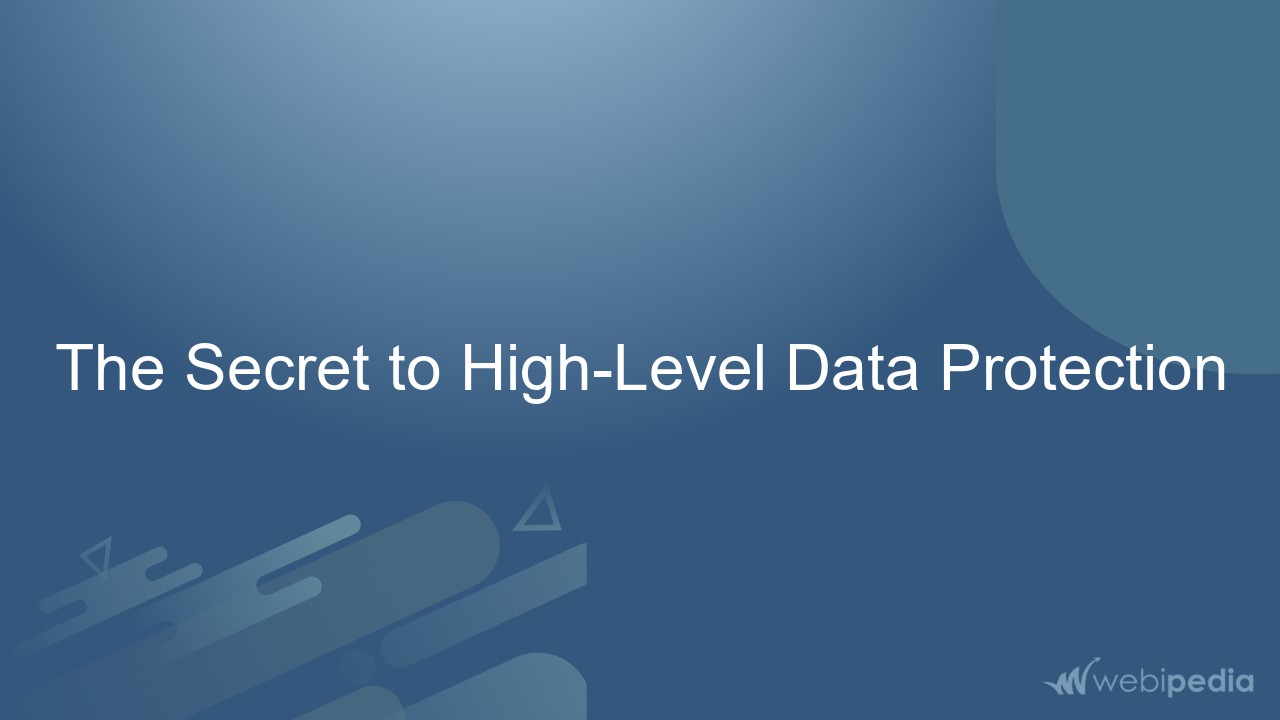 The Secret to High-Level Data Protection