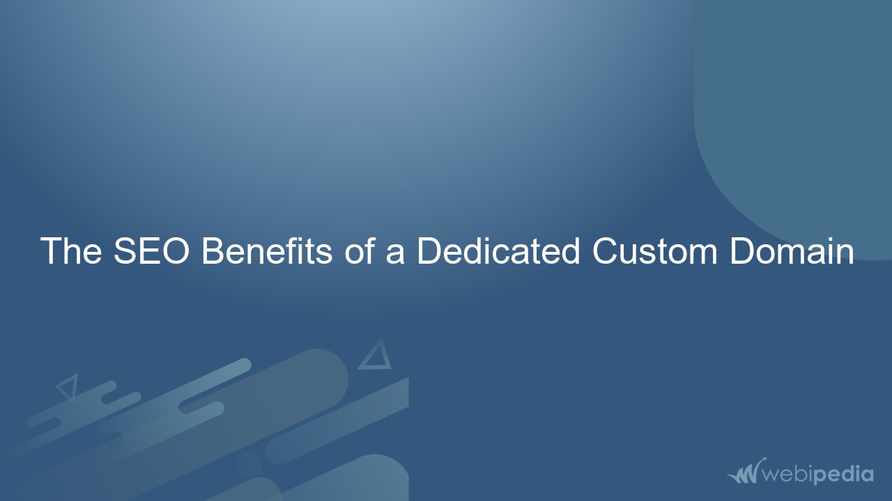 The SEO Benefits of a Dedicated Custom Domain