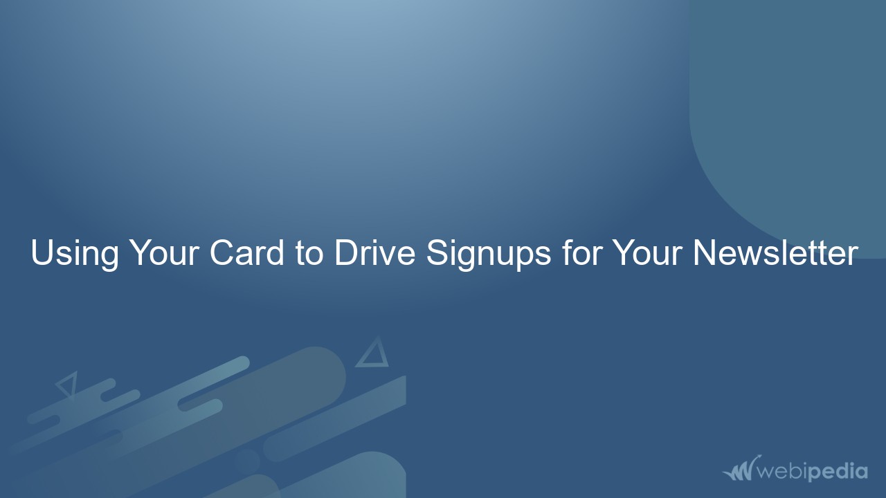 Using Your Card to Drive Signups for Your Newsletter