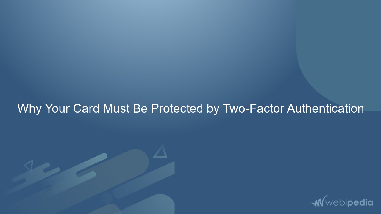 Why Your Card Must Be Protected by Two-Factor Authentication