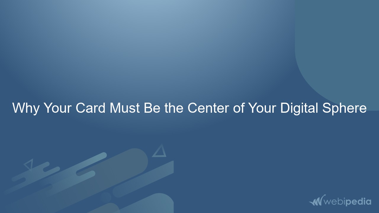 Why Your Card Must Be the Center of Your Digital Sphere