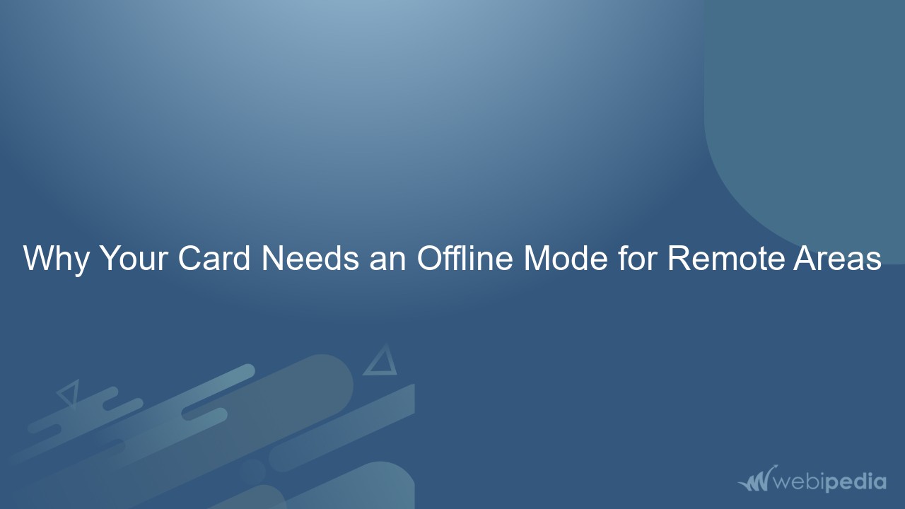 Why Your Card Needs an Offline Mode for Remote Areas