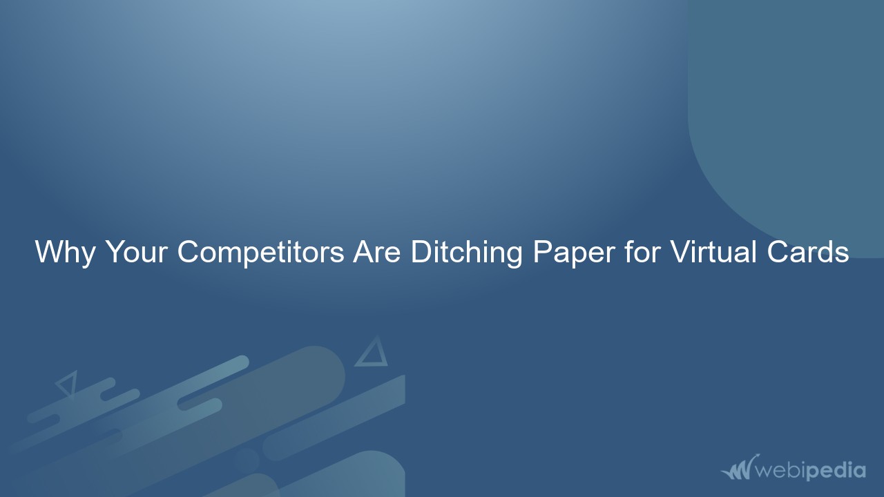 Why Your Competitors Are Ditching Paper for Virtual Cards