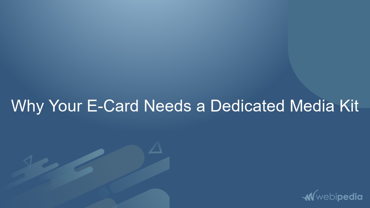 Why Your E-Card Needs a Dedicated Media Kit